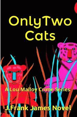 Only Two Cats: A Lou Malloy Crime Series 1