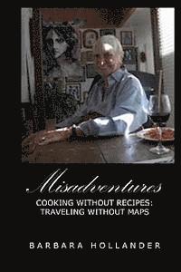 Misadventures: Cooking without Recipes: Traveling without Maps 1