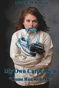 bokomslag My Own Carpe Diem: "Come Run with Me"