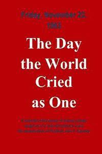 bokomslag The Day The World Cried As One: Collection of Individual Experiences on the day John F. Kennedy was assassinated
