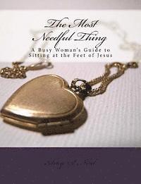 bokomslag The Most Needful Thing: A Busy Woman's Guide to Sitting at the Feet of Jesus