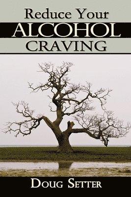 Doug C Setter Bsc, Doug C. Setter Bsc, Doug C Setter BSc. - Reduce Your Alcohol Craving, Häftad