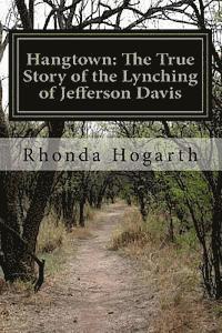Rhonda Hogarth - Hangtown: The True Story of the Lynching of Jefferson Davis, Häftad