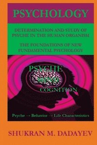 bokomslag Psychology: Determination and Study of Psyche in the Human organism. Foundations of New Fundamental Psychology