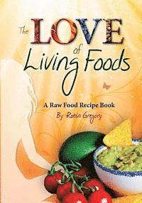 bokomslag The Love of Living Foods: A Raw Food Recipe Book