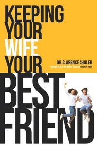 bokomslag Keeping Your Wife Your Best Friend: A Practical Guide for Husbands