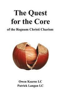 bokomslag The Quest for the Core: of the Regnum Christi Charism