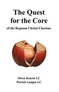 Patrick Langan LC, Owen Kearns LC - The Quest for the Core: of the Regnum Christi Charism, Häftad