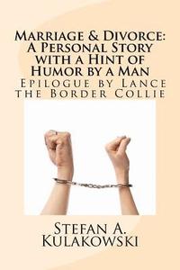 bokomslag Marriage & Divorce: A Personal Story with a Hint of Humor by a Man: Epilogue by Lance the Border Collie