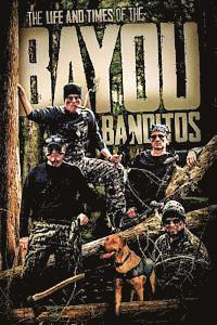 bokomslag The Life and Times of the Bayou Banditos