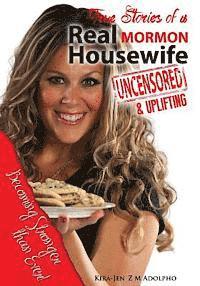 bokomslag Uncensored and Uplifting, True Stories of a Real Mormon Housewife: Uncensored and Uplifting True Stories of a Real Mormon Housewife...Becoming stronge