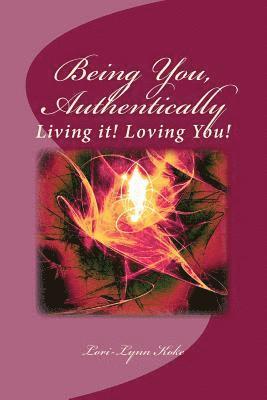 bokomslag Being You, Authentically, Living it! Loving You!: A Companion Book to Being You, Authentically, Living It, Loving You Spirit Deck