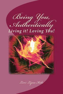 Lori-Lynn Koke - Being You, Authentically, Living it! Loving You!: A Companion Book to Being You, Authentically, Living It, Loving You Spirit Deck, Häftad