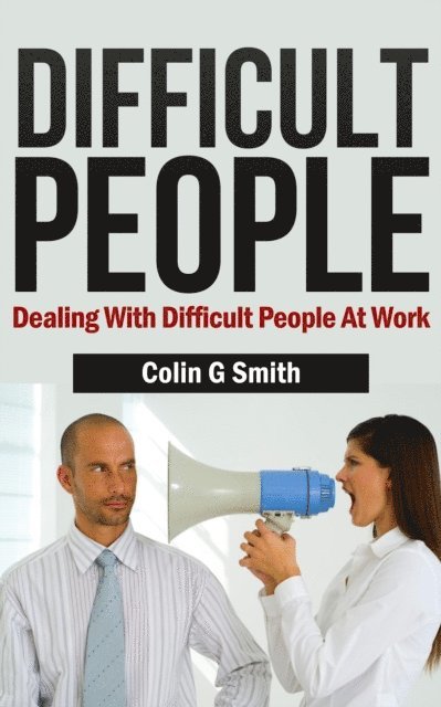 Difficult People: Dealing With Difficult People At Work 1