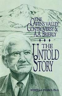 Robert A. Pearce Ph. D. - The Owens Valley Controversy and A. A. Brierly: The Untold Story, Häftad