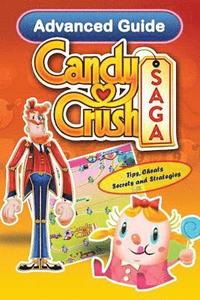 bokomslag Candy Crush Saga Advanced Guide: Tips, Cheats, Secrets and Strategies