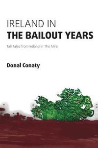 bokomslag Ireland in the Bailout Years: Tall Tales from Ireland in The Mire