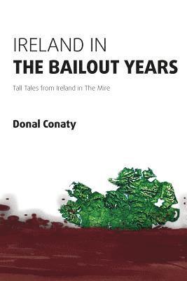 Ireland in the Bailout Years: Tall Tales from Ireland in The Mire 1