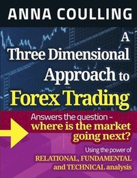 bokomslag A Three Dimensional Approach To Forex Trading