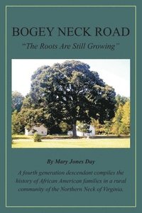 bokomslag Bogey Neck Road: The Roots Are Still Growing: A fourth generation descendant compiles the History of African American Families in a Rur