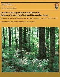 bokomslag Condition of vegetation communities in Delaware Water Gap National Recreation Area: Eastern Rivers and Mountains Network summary report 2007-2008