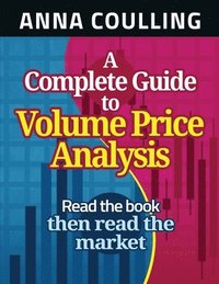 bokomslag A Complete Guide To Volume Price Analysis