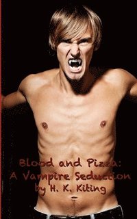 bokomslag Blood and Pizza: A Vampire Seduction