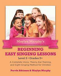 bokomslag Maylyn Murphy's Beginning Easy Singing Lessons Level 3 Grades 5+: A Complete Voice, Theory, Ear-Training, and Sight-Singing Method for Children