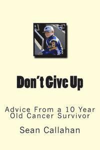 bokomslag Don't Give Up: Advice from a 10 year old cancer survivor