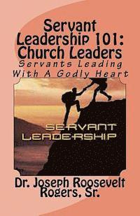 bokomslag Servant Leadership 101: (Church Leaders): Servants Leading With A Godly Heart