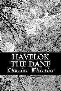 bokomslag Havelok The Dane: A Legend of Old Grimsby and Lincoln