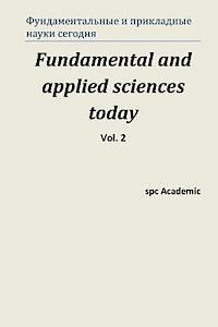 Fundamental and Applied Sciences Today. Vol 2.: Proceedings of the Conference. Moscow, 25-26.07.2013 1