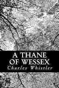 bokomslag A Thane of Wessex: Being a Story of the Great Viking Raids Into Somerset