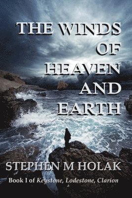 bokomslag The Winds of Heaven and Earth: Book I of Keystone, Lodestone, Clarion