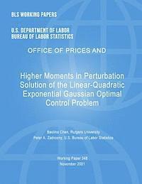 BLS Working Papers: Higher Moments in Perturbation Solution of the Linear-Quadratic Exponential Gaussian Optimal Control Problem 1