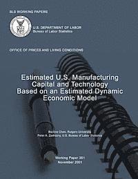bokomslag BLS Working Papers: Estimated U.S. Manufacturing Capital and Technology Based on an Estimated Dynamic Economic Model