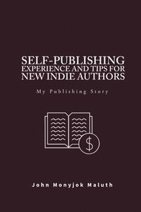 bokomslag Self-Publishing Experience and Tips for new indie authors