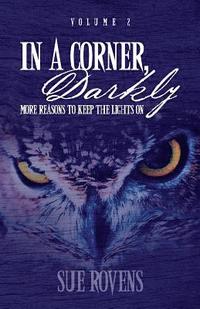 bokomslag In A Corner, Darkly: Volume 2: More reasons to keep the lights on