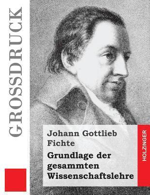 Grundlage der gesammten Wissenschaftslehre (Großdruck) 1