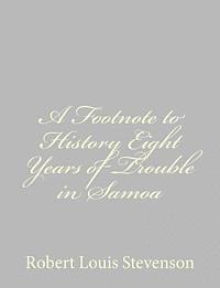 A Footnote to History Eight Years of Trouble in Samoa 1