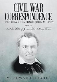 bokomslag Civil War Correspondence of Florida's Governor John Milton: (Florida in the Civil War 1861-1865)
