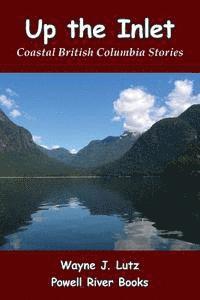 bokomslag Up the Inlet: Coastal British Columbia Stories