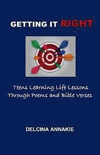 Getting It Right: Teens Learning Life Lessons Through Poems and Bible Verses 1