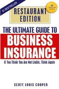bokomslag The Ultimate Guide to Business Insurance - Restaurant Edition: If You Think You Are Not Liable, Think Again