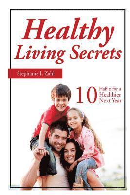 Healthy Living Secrets: 10 Habits for a healthier next year. 1
