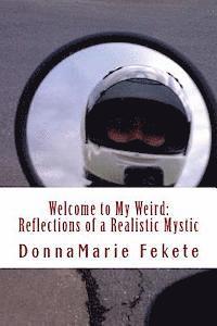 bokomslag Welcome to My Weird: Reflections of a Realistic Mystic