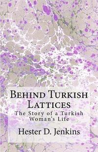 bokomslag Behind Turkish Lattices: The Story of a Turkish Woman's Life