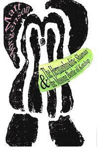 The Hermaphroditic Shaman & the Missing Bottle of Ketchup