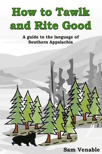 bokomslag How to Tawlk and Rite Good: A guide to the language of Southern Appalachia