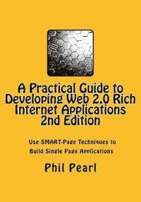 bokomslag A Practical Guide to Developing Web 2.0 Rich Internet Applications: The Design and Construction of Single Page Application Web Sites